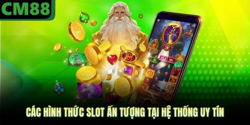 Các hình thức slot ấn tượng tại hệ thống uy tín